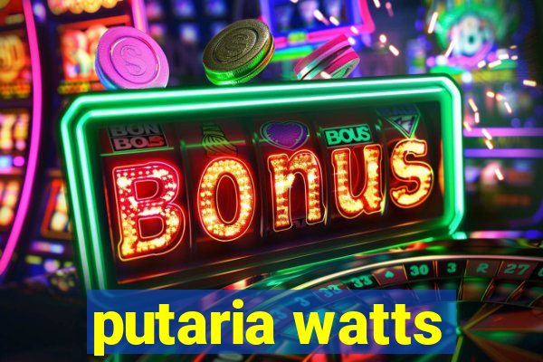 putaria watts